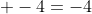  -4=-4