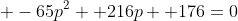  -65p^2 +216p +176=0