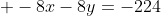  -8x-8y=-224