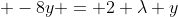  -8y = 2 \lambda y
