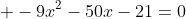  -9x^2-50x-21=0