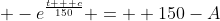 +-e^{\frac{t + c}{150}} =  150-A