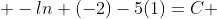  -ln (-2)-5(1)=C 