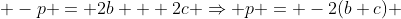  -p = 2b + 2c \Rightarrow p = -2(b+c) 