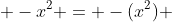  -x^2 = -(x^2) 