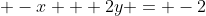  -x + 2y = -2