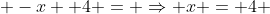  -x +4 = \Rightarrow x = 4 