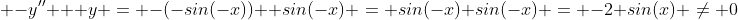  -y'' + y = -(-sin(-x))+ sin(-x) = sin(-x)+sin(-x) = -2 sin(x) \not= 0