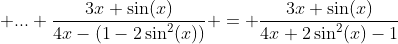  ... \frac{3x+\sin(x)}{4x-(1-2\sin^2(x))} = \frac{3x+\sin(x)}{4x+2\sin^2(x)-1}