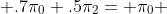  .7\pi_0+.5\pi_2= \pi_0 