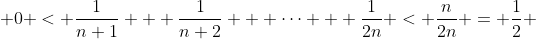 0 < \frac{1}{n+1} + \frac{1}{n+2} + \cdots + \frac{1}{2n} < \frac{n}{2n} = \frac{1}{2} 