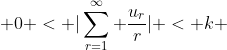  0 < |\sum_{r=1}^\infty \frac{u_r}{r}| < k 
