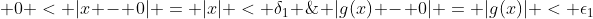 \;\; 0 < |x - 0| = |x| < \delta_1 \;\; \Rightarrow \;\; |g(x) - 0| = |g(x)| < \epsilon_1