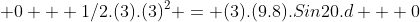  0 + {1/2}.(3).(3)^2 = (3).(9.8).Sin20.d + 0
