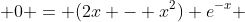  0 = (2x - x^2) e^{-x} 