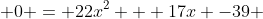  0 = 22x^2 + 17x -39 