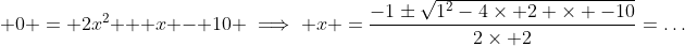  0 = 2x^2 + x - 10 \implies x =\frac{-1\pm\sqrt{1^2-4\times 2 \times -10}}{2\times 2}=\dots