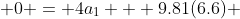  0 = 4a_1 + 9.81(6.6) 