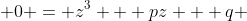 0 = z^3 + pz + q 