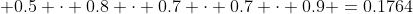  0.5 \cdot 0.8 \cdot 0.7 \cdot 0.7 \cdot 0.9 =0.1764