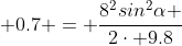  0.7 = \frac{8^2sin^2\alpha }{2\cdot 9.8}