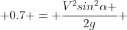  0.7 = \frac{V^2sin^2\alpha }{2g} 