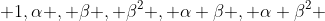  1,\alpha , \beta , \beta^2 , \alpha \beta , \alpha \beta^2 ~~ (\alpha^2 = 1) ~,~ (\beta^3 = 1) 