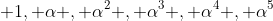  1, \alpha , \alpha^2 , \alpha^3 , \alpha^4 , \alpha^5~~ ( \alpha^6 =1) 