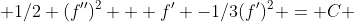  1/2 (f'')^2 + f' -1/3(f')^2 = C 