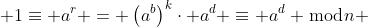  1\equiv a^r = \left(a^b\right)^k\cdot a^d \equiv a^d \bmod{n} 