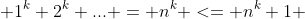  1^k+2^k+... = n^k <= n^k+1 