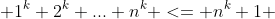  1^k+2^k+... n^k <= n^k+1 