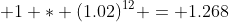  1 * (1.02)^{12} = 1.268