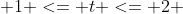  1 <= t <= 2 