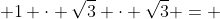  1 \cdot \sqrt{3} \cdot \sqrt{3} = 