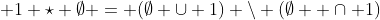  1 \star \emptyset = (\emptyset \cup 1) \backslash (\emptyset  \cap 1)