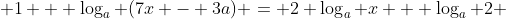  1 + \log_{a} (7x - 3a) = 2 \log_{a} x + \log_{a} 2 