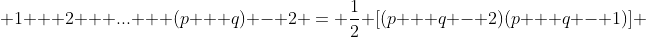  1 + 2 + ... + (p + q) - 2 = \frac{1}{2} [(p + q - 2)(p + q - 1)] 