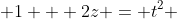  1 + 2z = t^2 