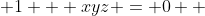  1 + xyz = 0  