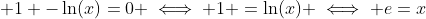  1 -\ln(x)=0 \iff 1 =\ln(x) \iff e=x