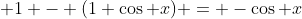  1 - (1+\cos x) = -\cos x