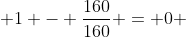  1 - \frac{160}{160} = 0 