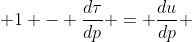  1 - \frac{d\tau}{dp} = \frac{du}{dp} 