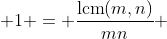  1 = \frac{\text{lcm}(m,n)}{mn} 