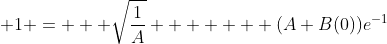  1 =   \sqrt{\frac{1}{A}}  +    (A+B(0))e^{-1}