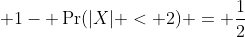  1- \Pr(|X| < 2) = \frac{1}{2}