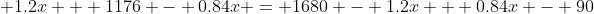  1.2x + 1176 - 0.84x = 1680 - 1.2x + 0.84x - 90