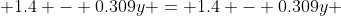  1.4 - 0.309y = 1.4 - 0.309y 