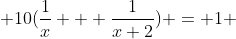  10(\frac{1}{x} + \frac{1}{x+2}) = 1 